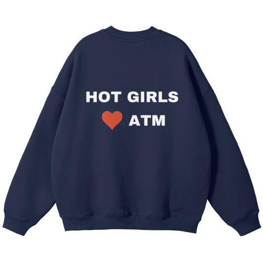 HOT GIRLS <3 ATM SWEATSHIRT